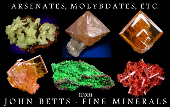 John Betts - Fine Minerals gallery of Molybdates, Arsenates, Vanadates & Lesser Categories